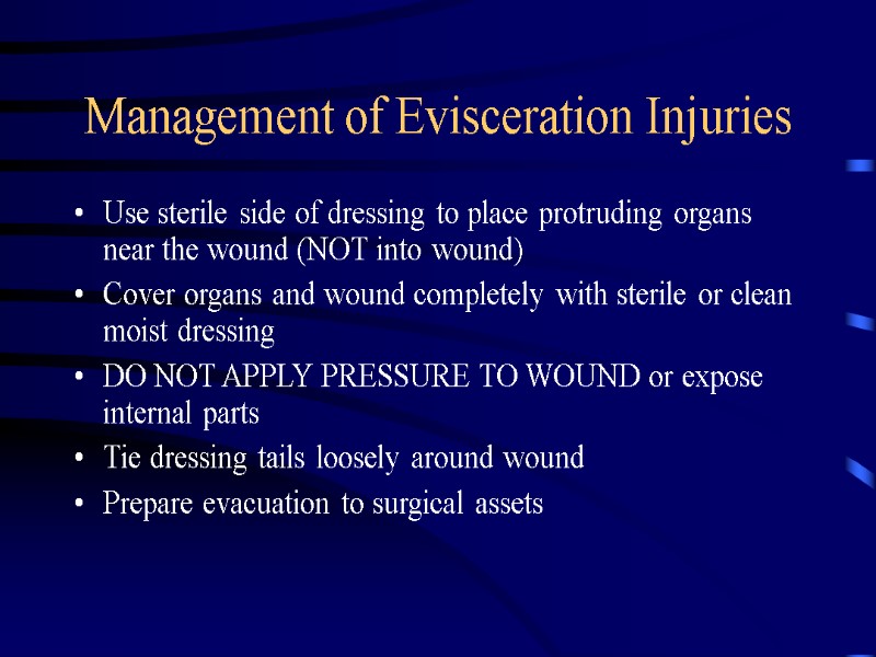 Management of Evisceration Injuries Use sterile side of dressing to place protruding organs near